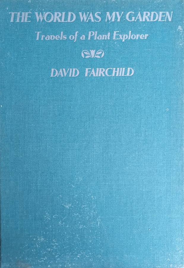 The World Was My Garden: Travels of a Plant Explorer | David Fairchild