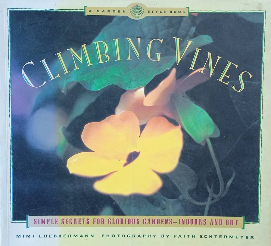 Climbing Vines: Simple Secrets for Glorious Gardens - Indoors and Out | Mimi Luebbermann