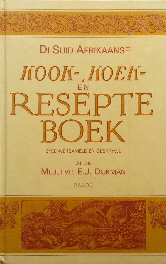 Di Suid Afrikaanse Kook-, Koek- en Resepte Boek (Afrikaans) | E. J. Dijkman