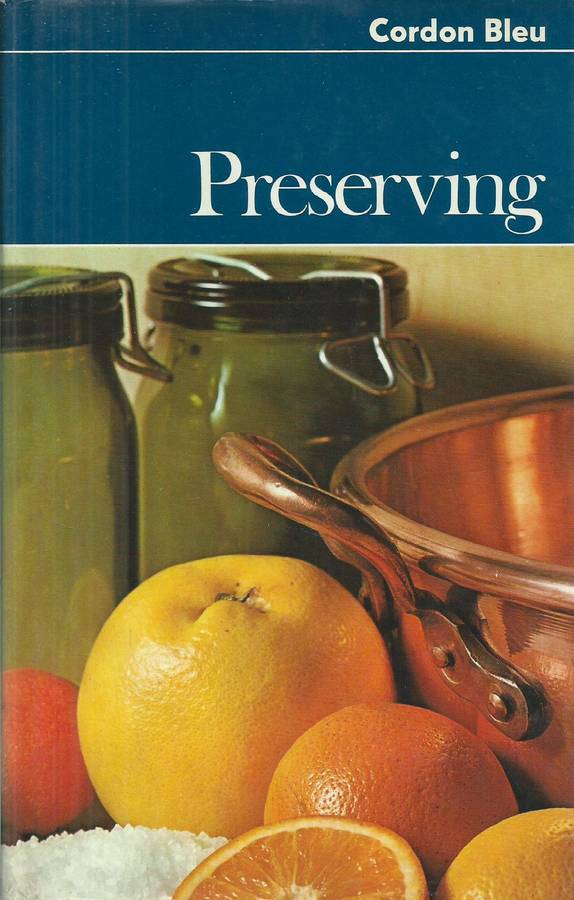 Cordon Bleu: Preserving (Jams, Preserves, Pickles and Home-Freezing)