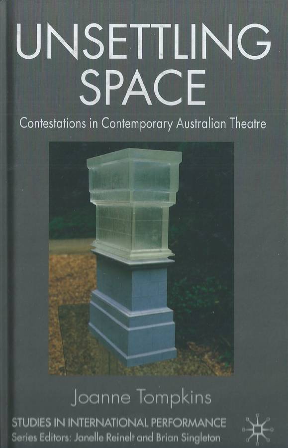 Unsettling Space: Contestations in Contemporary Australian Theatre | Joanne Tompkins