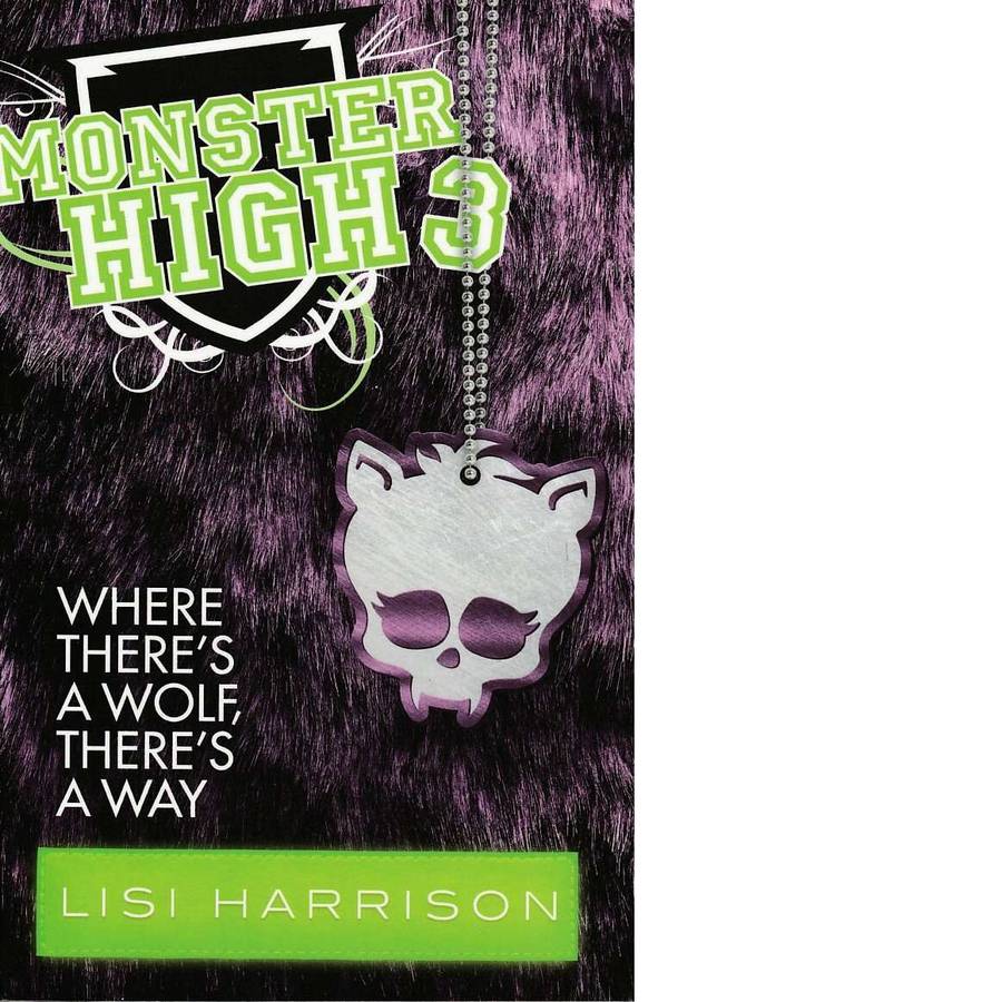 Where There's a Wolf, There's a Way: Monster High 3 by Lisi Harrison