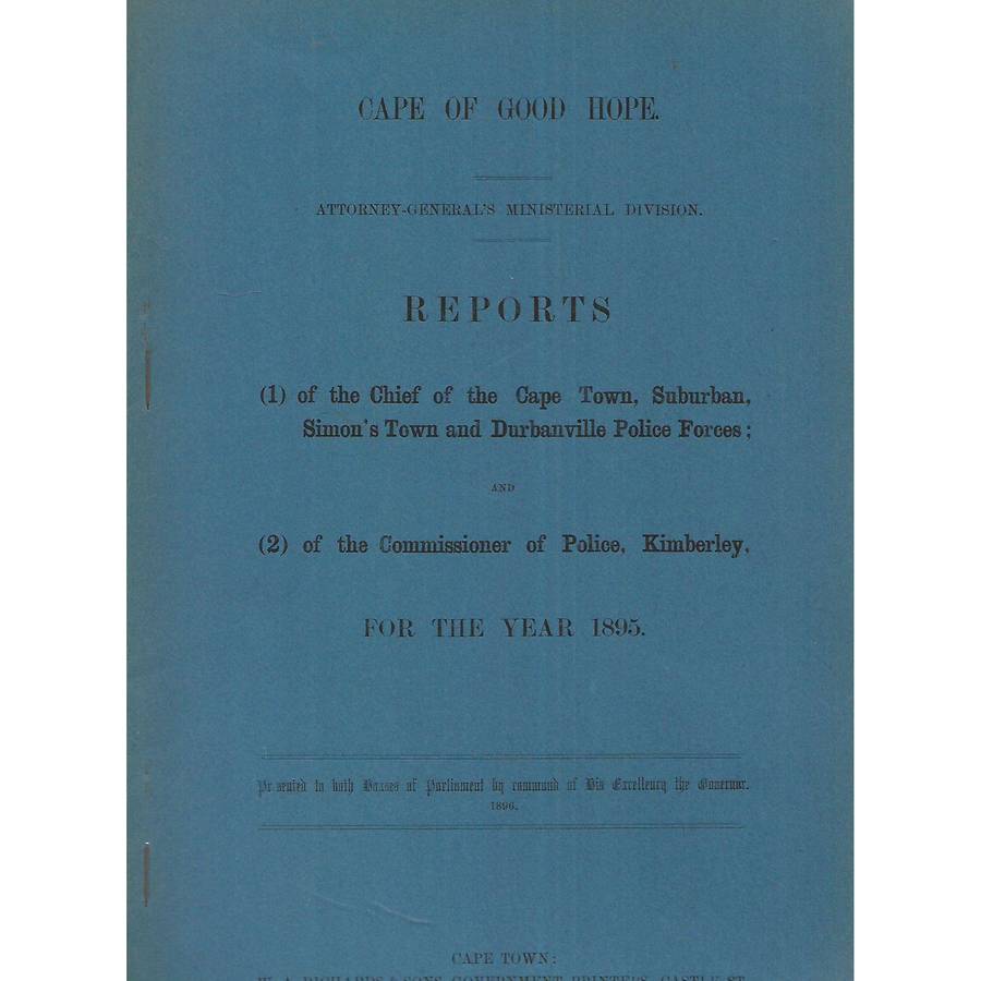 Cape of Good Hope Reports of the Chief of Cape Town, Suburban & Commissioner of Police, Kimberley...