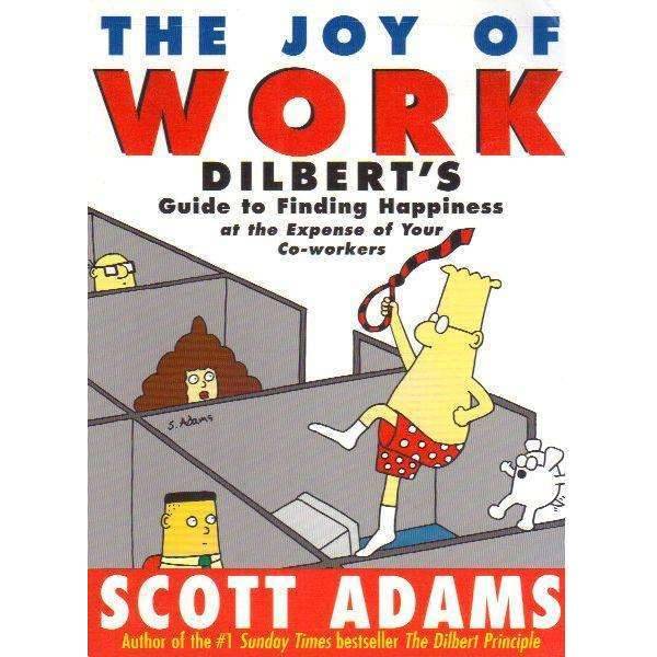 Dilbert: The Joy of Work (Guide to Finding Happiness at the Expense of Your Co-Workers) | Scott A...