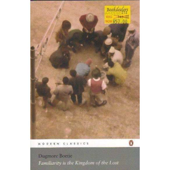 Familiarity Is the Kingdom of the Lost (Modern Classics) | Dugmore Boetie