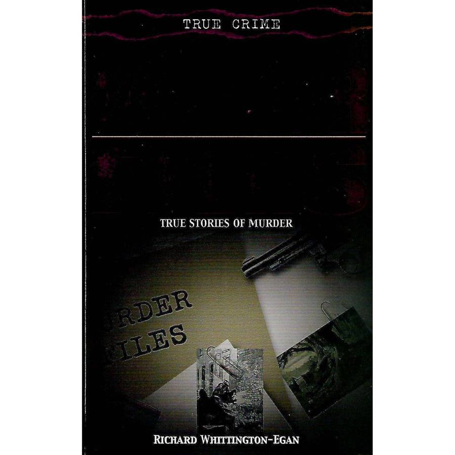 Murder Files: True Stories of Murder | Richard Whittington-Egan