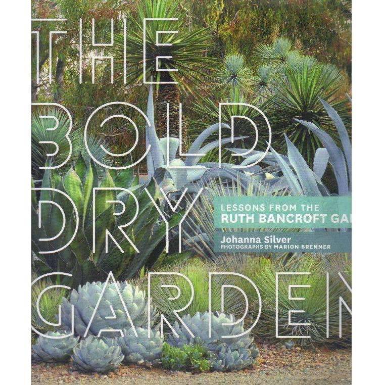 The Bold Dry Garden: Lessons from the Ruth Bancroft Garden | Johanna Silver
