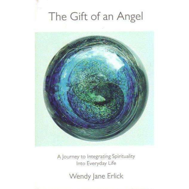 The Gift of an Angel: A Journey to Integrating Spirituality Into Everyday Life | by Wendy Jane Er...