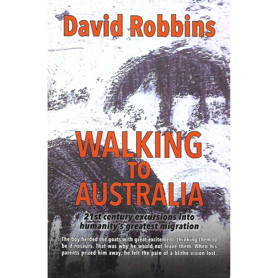 Walking to Australia: 21st Century Excursions Into Humanity's Greatest Migration (Inscribed by Au...