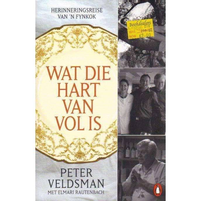 Wat die Hart van Vol is: Herinneringsreise van n Fynkok | Peter Veldsman; Elmari Rautenbach