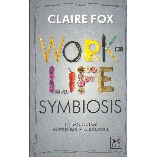 Work/Life Symbiosis: The Model for Happiness and Balance | Claire Fox