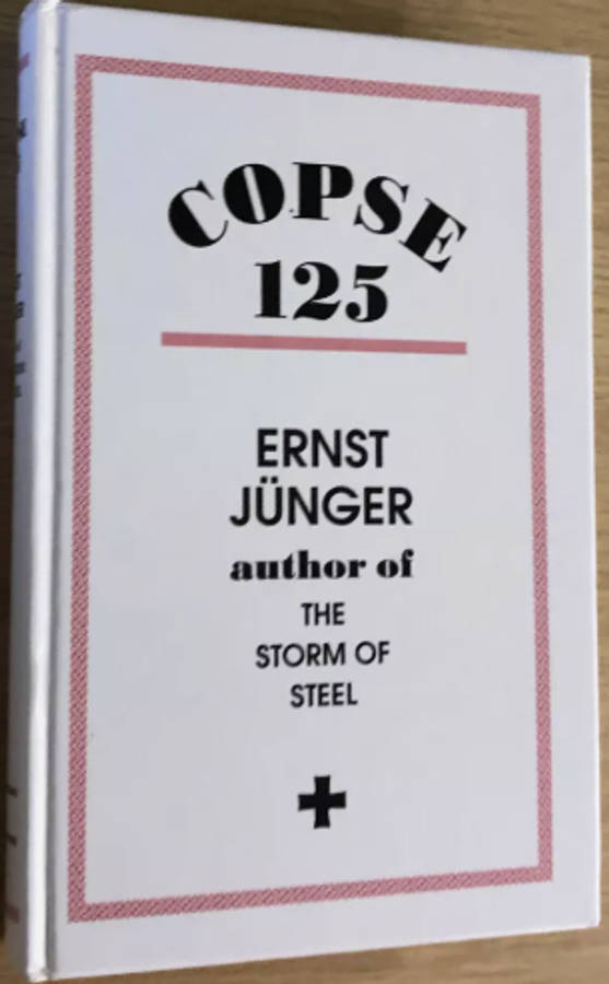 Copse 125: Chronicle From The Trench Warfare Of 1918 by Junger Ernst
