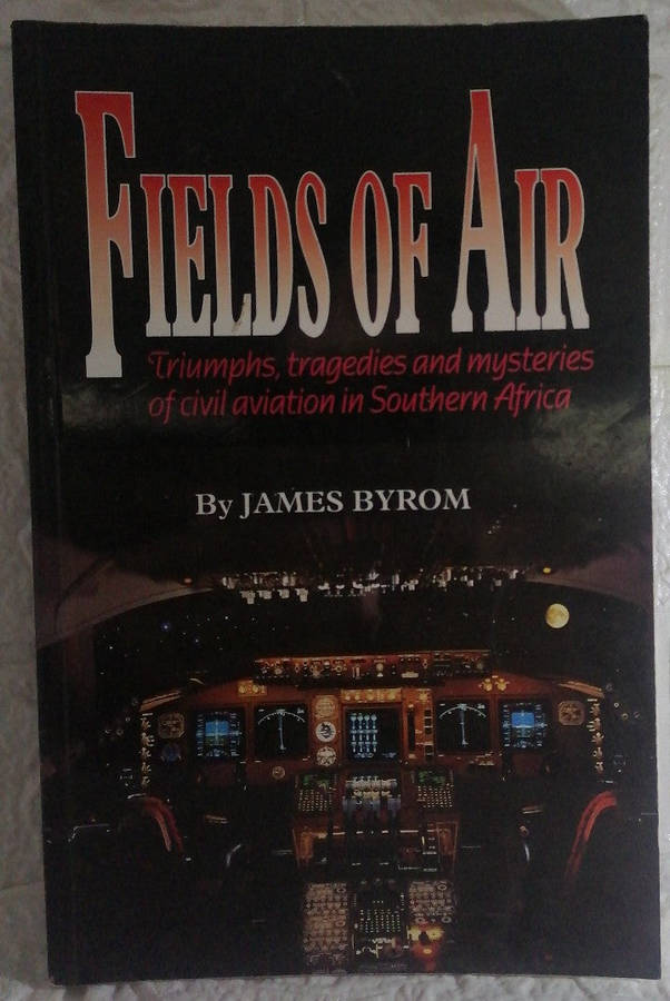 Fields of air: Triumphs, tragedies, and mysteries of civil aviation in Southern Africa (James Byrom)