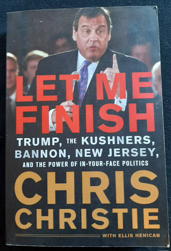 Christie, Chris - Let Me Finish: Trump, The Kushners, Bannon, New Jersey, And The Power Of In-You...
