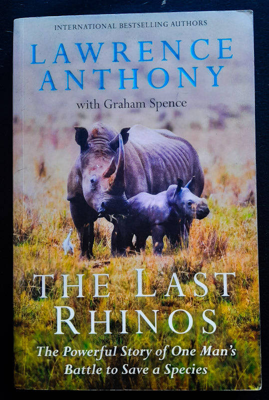 The Last Rhinos: My Battle To Save One Of The World'S Greatest Creatures (Lawrence Anthony)