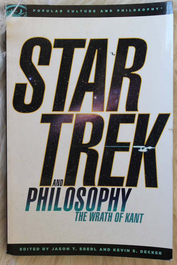 Star trek and philosophy , The wrath of Kant (Jason T Eberl and Kevin S Decker)