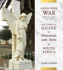 Anglo Boer War: Historical Guide to Memorials and Sites in South Africa - Jackie Grobler