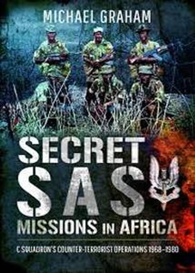 Secret SAS Missions in Africa: C Squadrons Counter-Terrorist Operations 1968 - 1980 (Michael Grah...