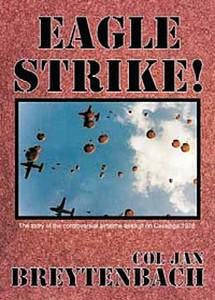 Eagle Strike: The Story of the Controversial Airborne Assault on Cassinga 1978 - Col Jan Breytenbach
