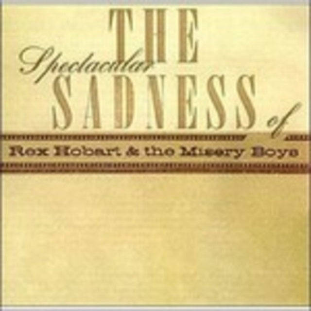 Rex Hobart & Misery Boys - Spectacular Sadness Of (CD)