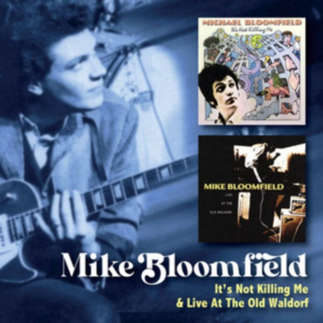Mike Bloomfield - Its Not Killing Me C/W Live At The Old Waldorf (CD)