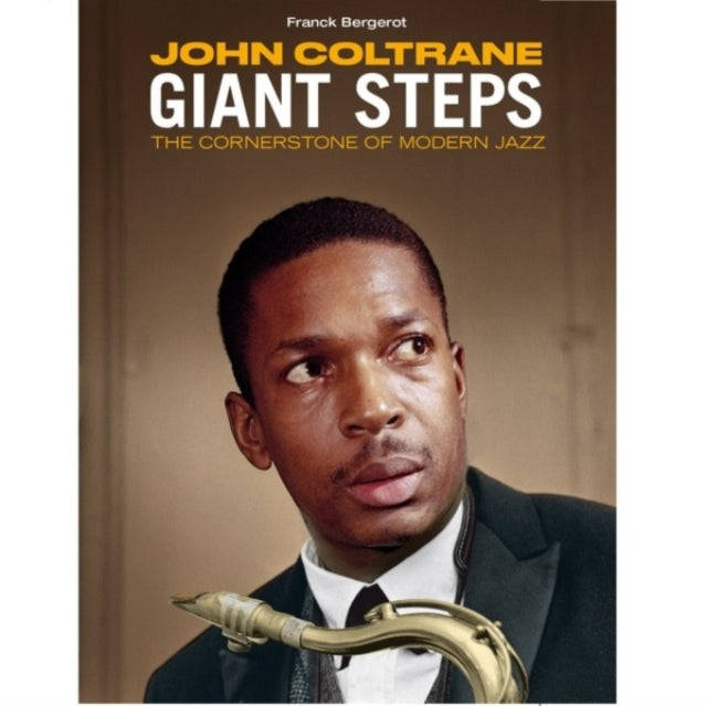 John Coltrane - Giant Steps - The Cornerstone Of Modern Jazz By Franck Bergerot (Deluxe Hard Cove...