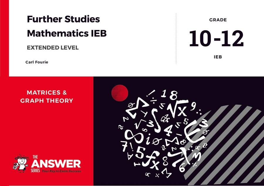 The Answer Series Grade 10-12 Further Studies Maths IEB  Matrices & Graph Theory (Extended lev...