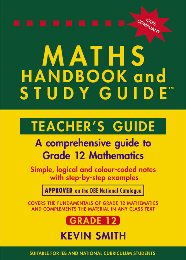 The Maths Handbook & Study Guide  Grade: 12 Teachers Guide ISBN/SKU:9780981437071