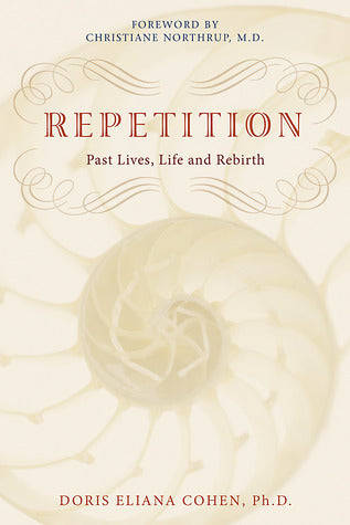 Repetition: Past Lives, Life, and Rebirth by Doris Eliana Cohen