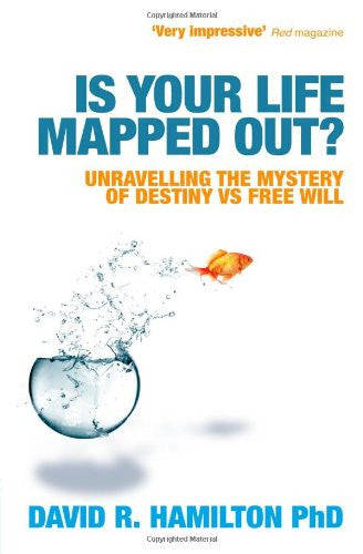 Is Your Life Mapped Out?: Unravelling the Mystery of Destiny vs Free Will by David Hamilton