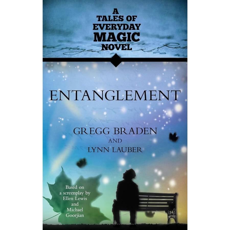 Entanglement: A Tales of Everyday Magic Novel by Gregg Braden and Lynn Lauber