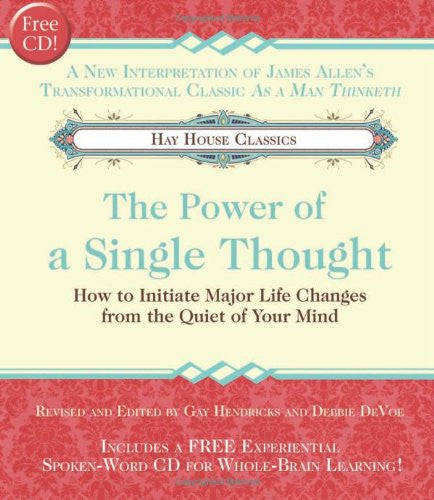The Power of A Single Thought: How to Initiate Major Life Changes from the Quiet of Your Mind by ...