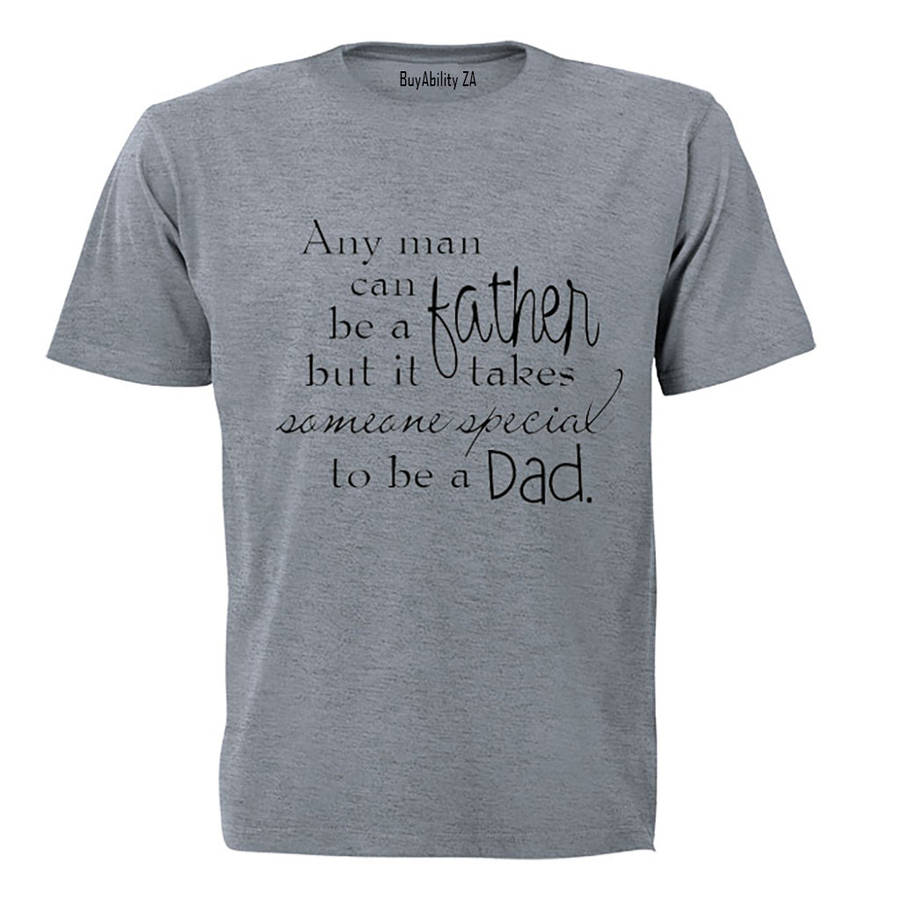 Any man can be a Father - Someone Special to be a Dad - Adults - T-Shirt