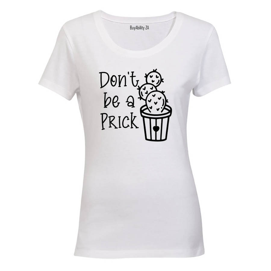 Don't Be A Prick - Ladies - T-Shirt