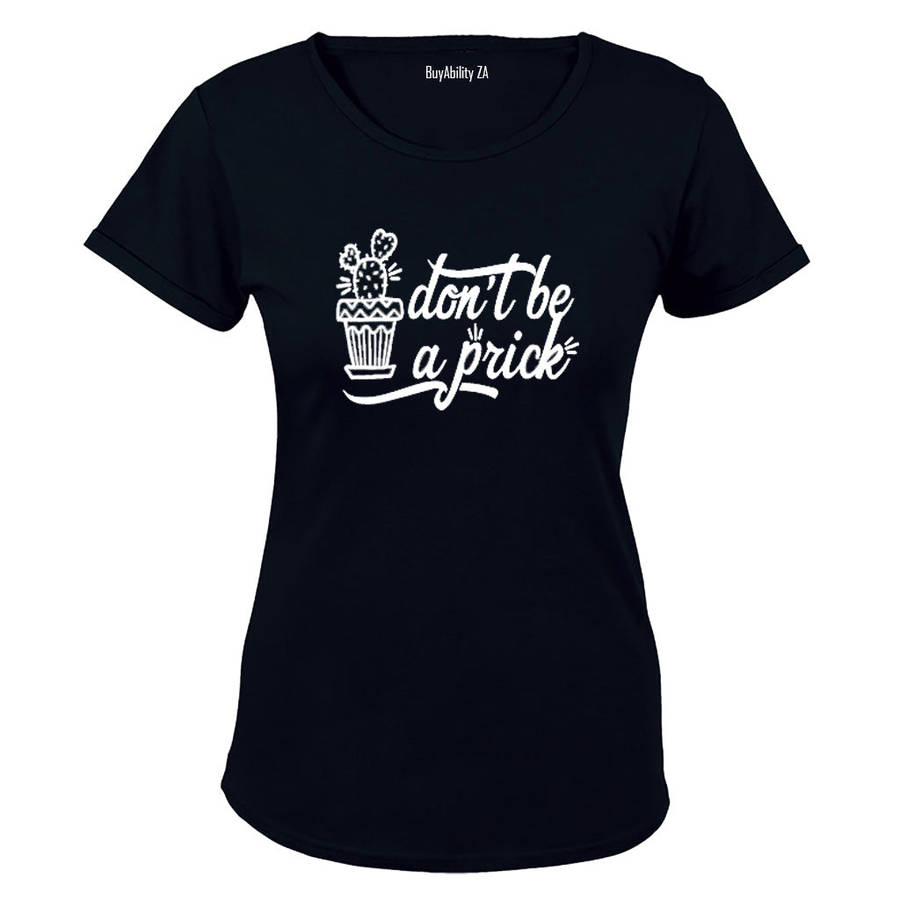 Don't be a Prick! - Ladies - T-Shirt