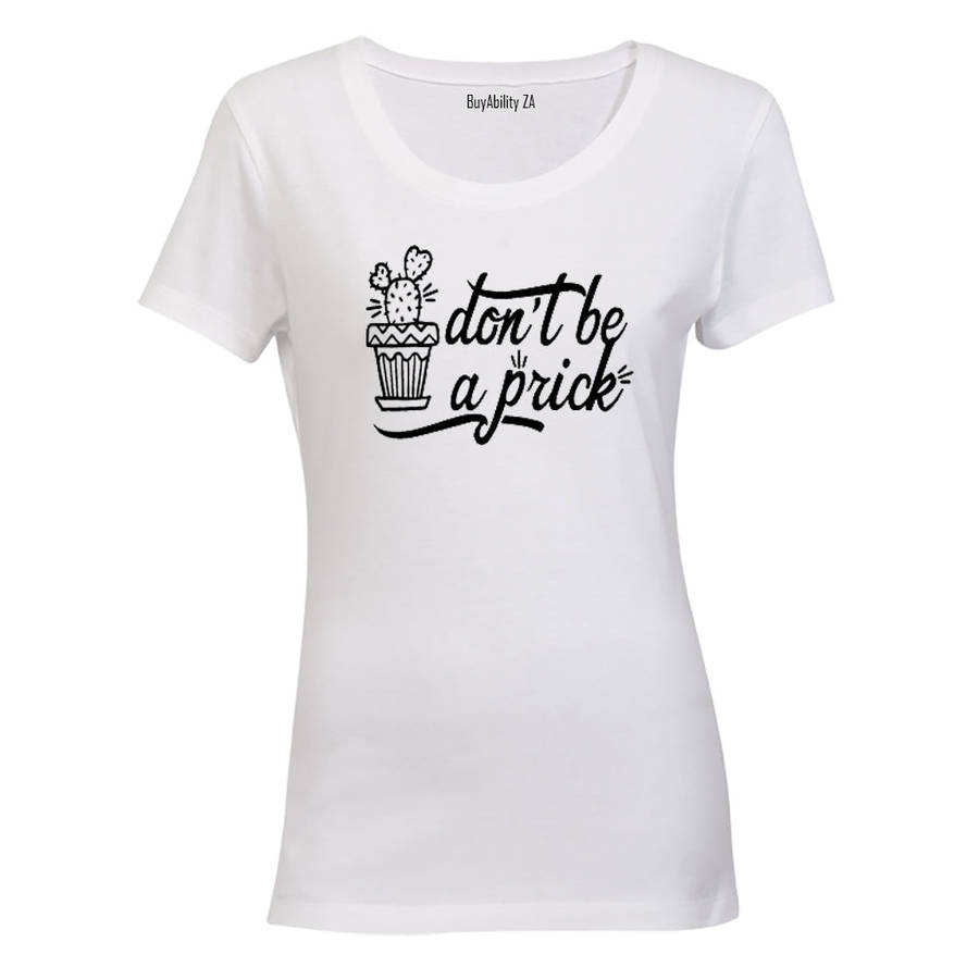Don't be a Prick! - Ladies - T-Shirt