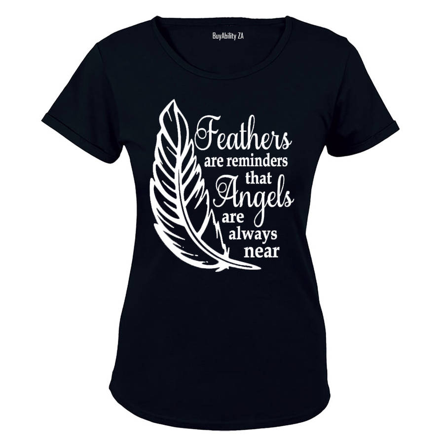 Feathers are Reminders that Angels.. - Ladies - T-Shirt