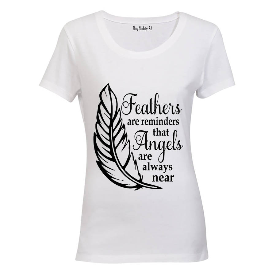 Feathers are Reminders that Angels.. - Ladies - T-Shirt