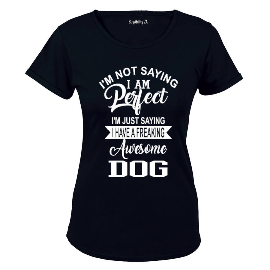 I'm not saying i'm Perfect... - Ladies - T-Shirt