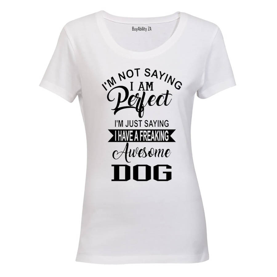 I'm not saying i'm Perfect... - Ladies - T-Shirt