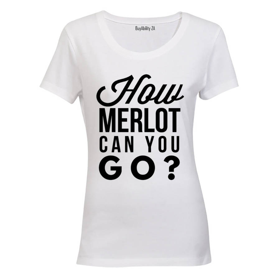 How Merlot Can You Go - Ladies - T-Shirt