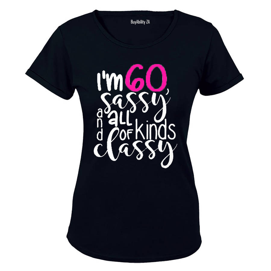 I'm 60, Sassy and All Kinds of Classy - Ladies - T-Shirt