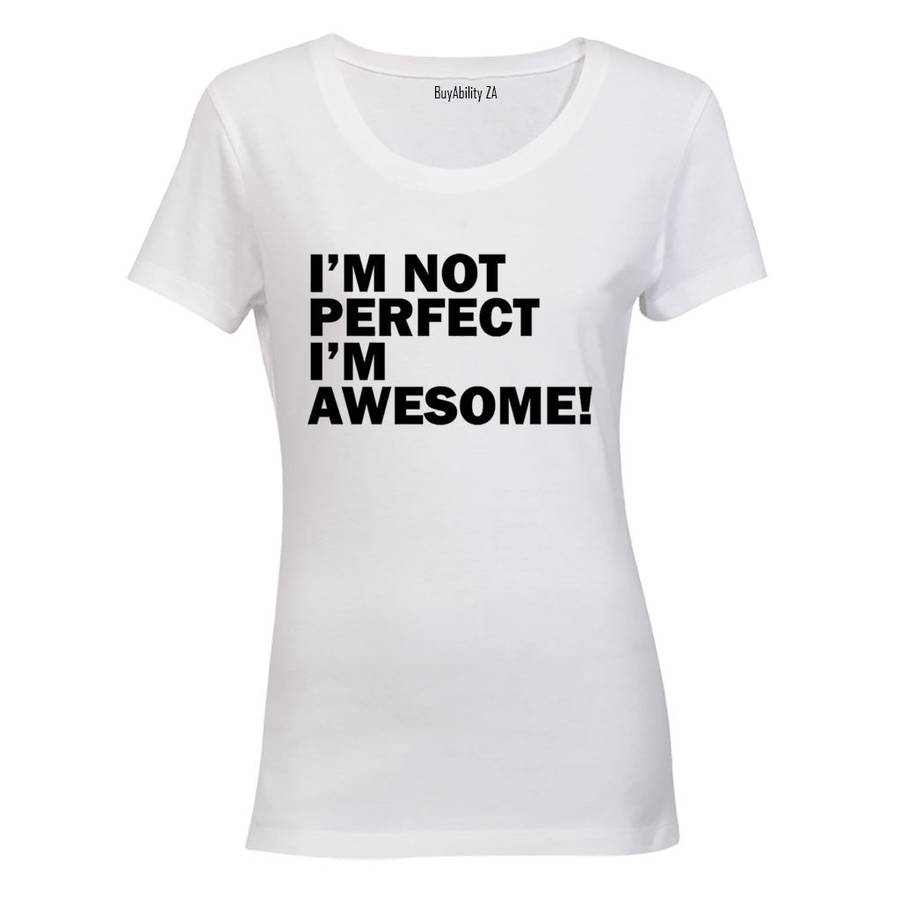 I'm Not Perfect - I'm AWESOME - Ladies - T-Shirt