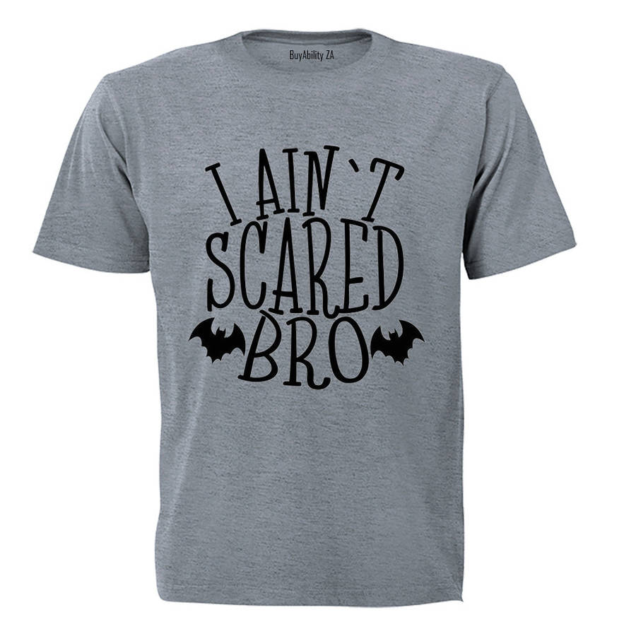 I Ain't Scared Bro - Halloween - Adults - T-Shirt