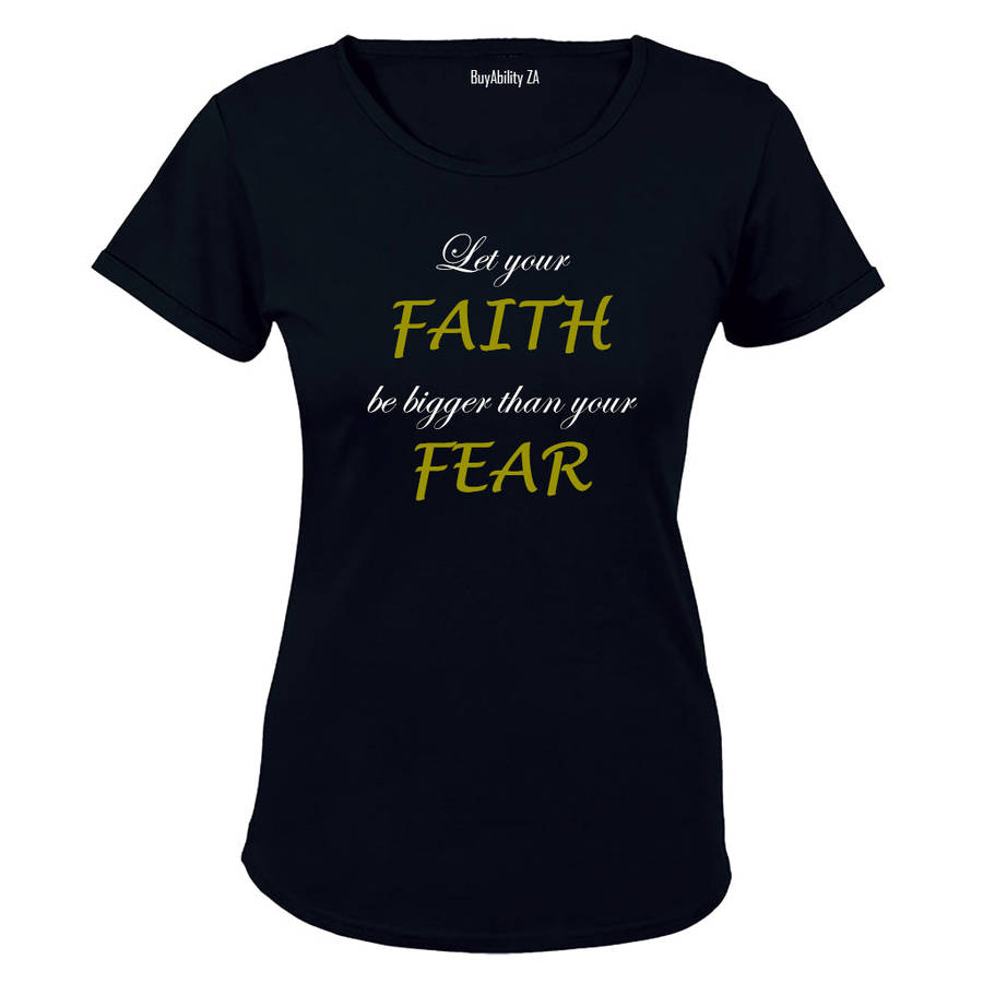 Let your Faith be bigger than your Fear - Ladies - T-Shirt