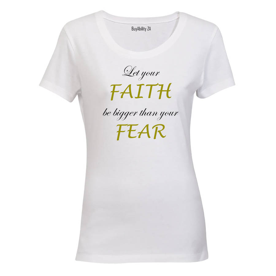 Let your Faith be bigger than your Fear - Ladies - T-Shirt