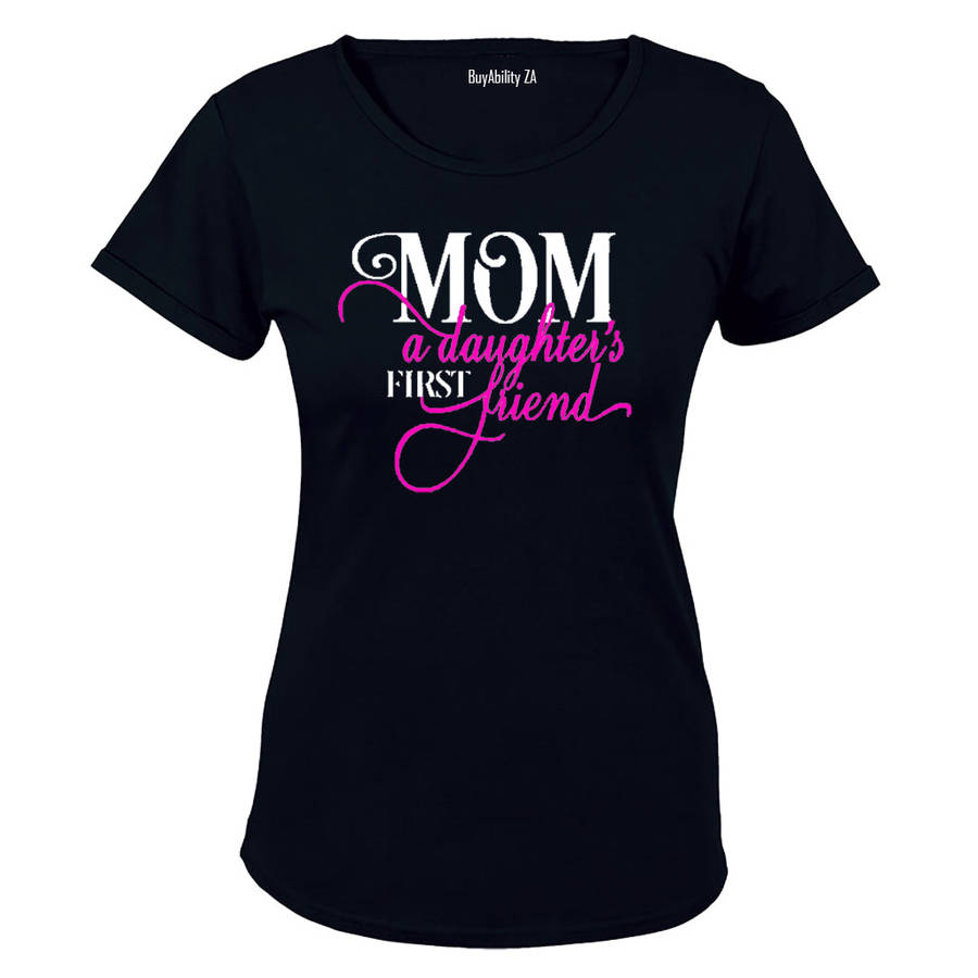 Mom - A Daughter's First Friend - Ladies - T-Shirt