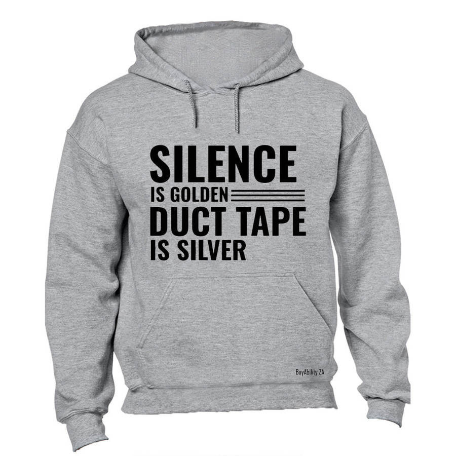 Silence is Golden, Duct Tape is Silver.. - Hoodie