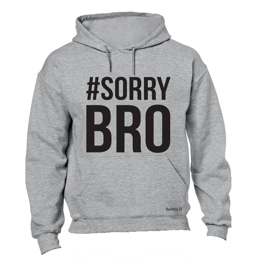 #Sorry Bro - Hoodie