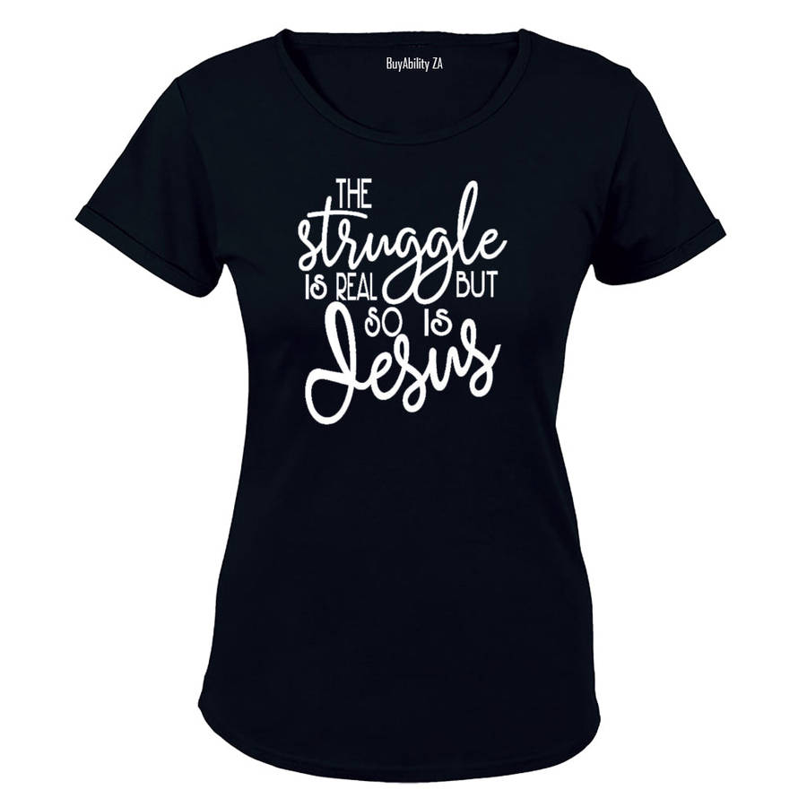 The Struggle is Real, So is Jesus! - Ladies - T-Shirt